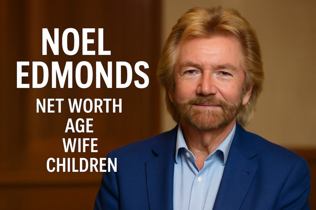 Noel Edmonds Net Worth, Wife and Children: Inside the Life of a British